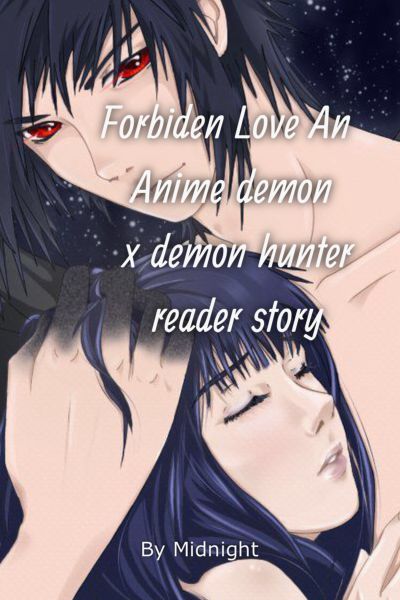 Chapter 3, Forbiden love an Anime demon x demon hunter reader story