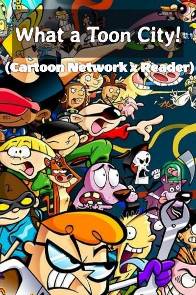 What a Toon City! (Cartoon Network x Reader) | Quotev