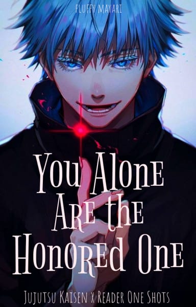 You Alone Are The Honored One Jujutsu Kaisen x Reader One Shots