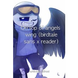 Sans Aus x Reader one-shots - {Birdtale Sans x Winged! Birdtale! Reader} -  Wattpad