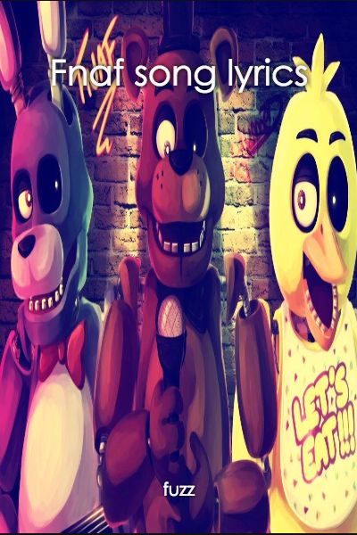 FNaF the Musical Night 1-5 Lyrics - Night 1 - Wattpad