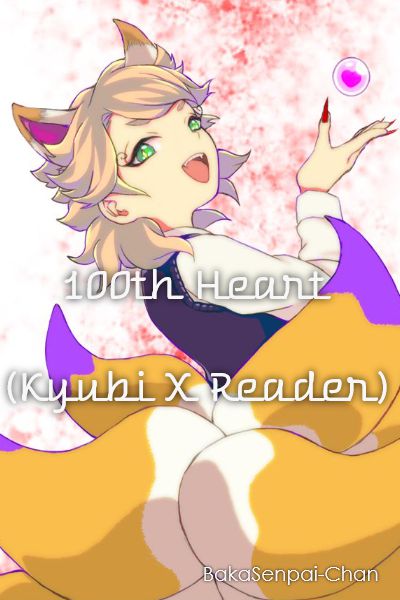 100th Heart (Kyubi X Reader)