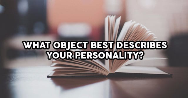 what-object-best-describes-your-personality-we-all-want-to-know