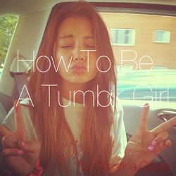 How To Be A Tumblr Girl
