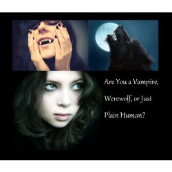 Are you a Vampire, Werewolf, or Just Plain Human? - Quiz | Quotev