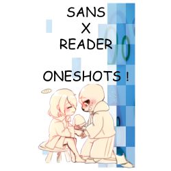 SansxReader ^Oneshots^ Requests open - UL Sans X Reader