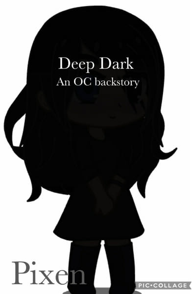 deep dark, new oc + an edit