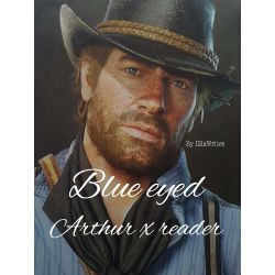 Blue eyed - arthur morgan x reader