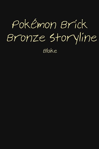 Pokémon Brick Bronze Storyline (OLD) [ Will Rewrite in the Future ]