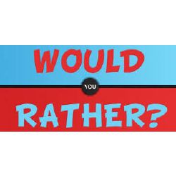 Would You Rather - Hardest Choices Ever! 