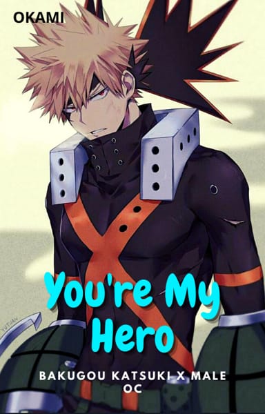 𝐘𝐨𝐮'𝐫𝐞 𝐌𝐲 𝐇𝐞𝐫𝐨 |BNHA| (Bakugou Katsuki X Male OC) | Quotev