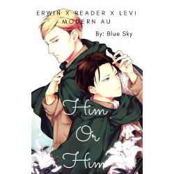 Him Or Him Erwin X Reader X Levi Modern Au