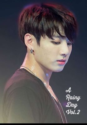 Chapter 10 ~ A Rainy Day Vol.2 ~ | The Taste of Love (Jungkook X Reader)