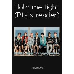 Hold Me Tight Bts X Reader