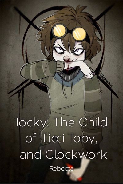 Two News Tocky The Child Of Ticci Toby And Clockwork