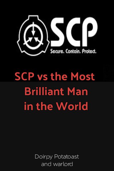 Scp Vs The Most Brilliant Man In The World