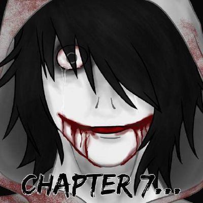 Chapter 7 | Jeff the Killer's Older Sister. (Jeff the Killer x Reader)