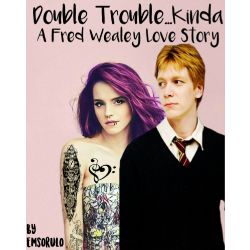 Double Trouble Kinda Fred Weasley Love Story Hiatus