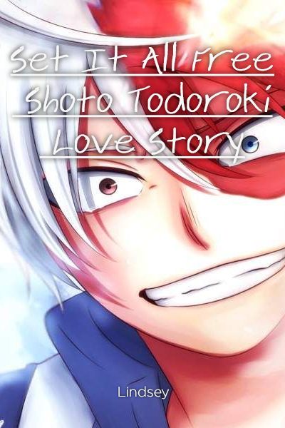 Set It All Free Shoto Todoroki Love Story