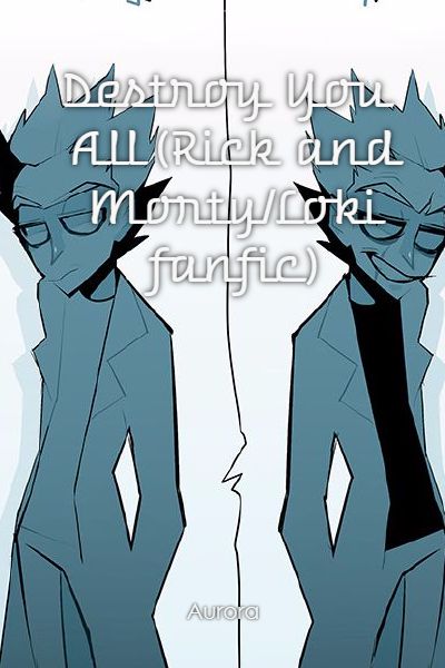 Destroy You All (Rick and Morty/Loki fanfic)