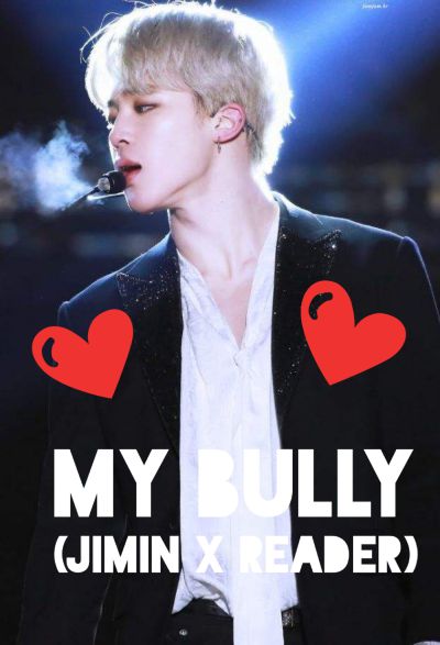 My Bully (Jimin x Reader)