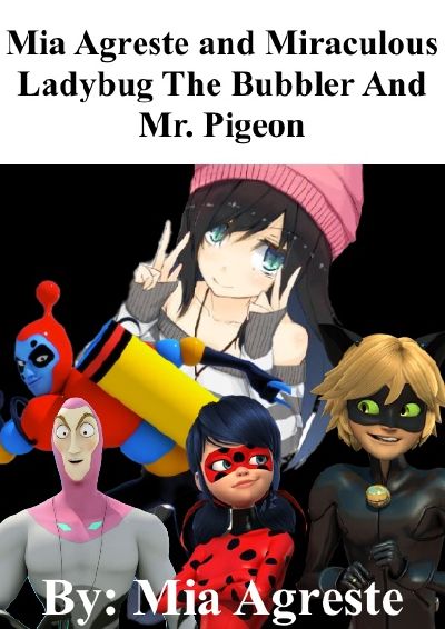 Gabriel Agreste Mia Agreste And Miraculous Ladybug The Bubbler And Mr Pigeon