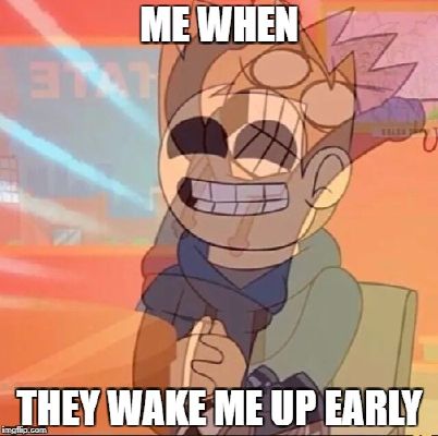 when someone wakes me up meme