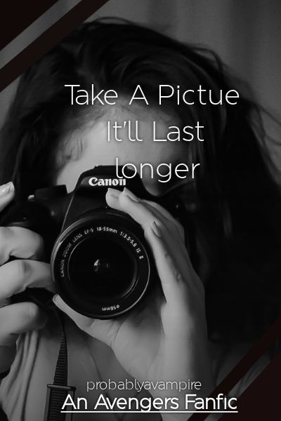 Take A Picture Itll Last Longer