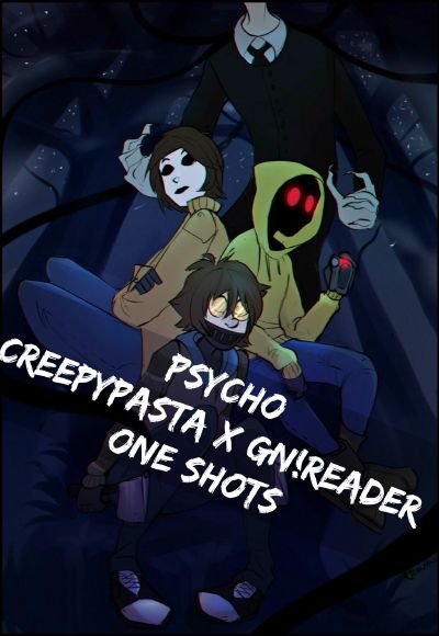 Psycho |Creepypasta x Reader |One Shots| ANNUAL ON-HOLD-TILL-SUMMER