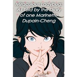 Miraculous Ladybug: As Told by the Diary of one Marinette Dupain-Cheng