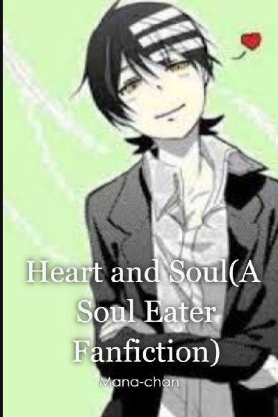 Heart And Soul A Soul Eater Fanfiction Heart And Soul A Soul Eater Fanfiction