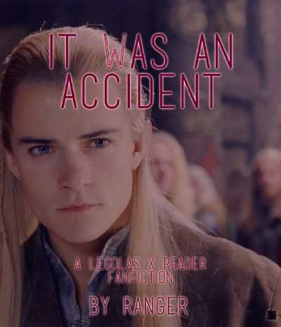 It Was an Accident (A Legolas X Reader fanfiction)