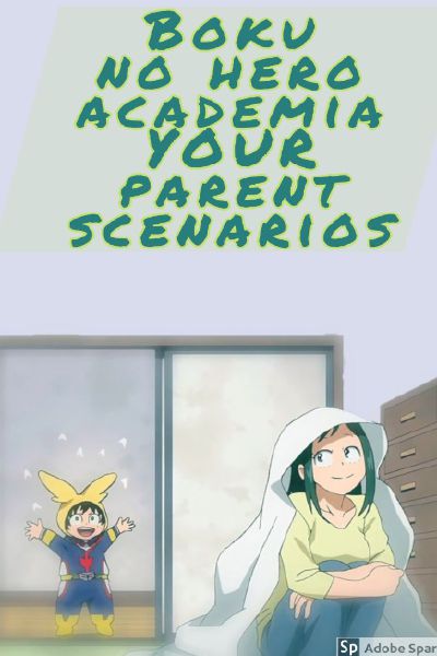 Boku No Hero Academia Your Parent Scenarios Reader Insert