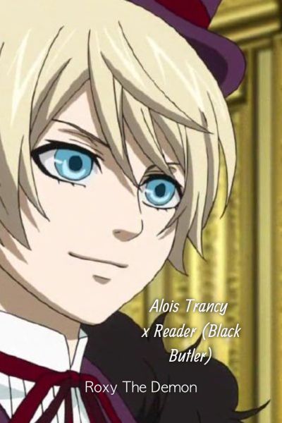 Alois Trancy x Reader (Black Butler)