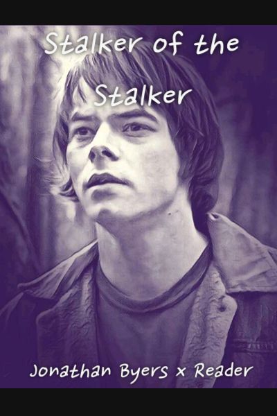 Stalker of the Stalker (Jonathan Byers x Reader)