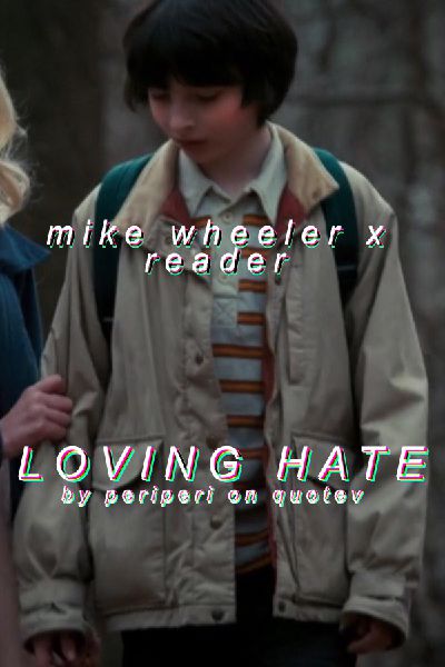 Loving Hate Mike Wheeler X Reader