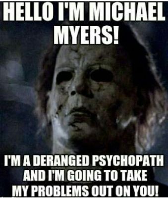 Hi I M Michael Myers And I M Here To Kill You Horror Slasher Memes