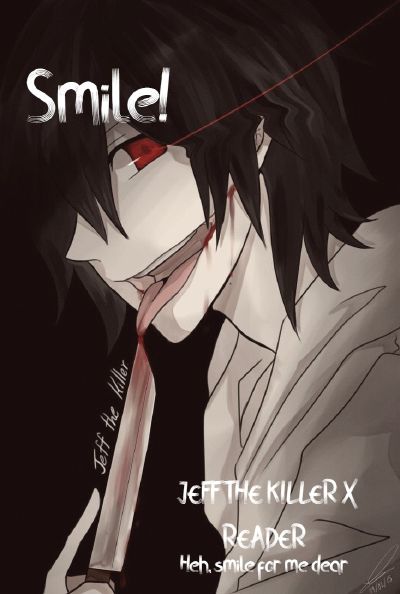 SMILE! [Jeff The Killer X Reader]