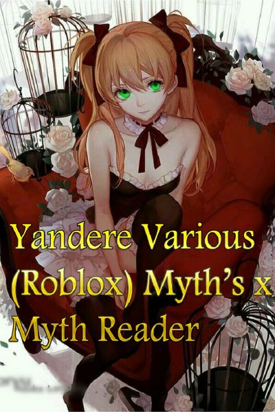 Yandere Various Roblox Myth S X Myth Reader - roblox x reader