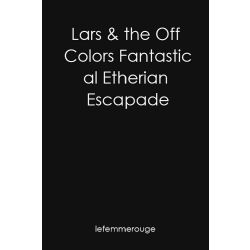 Lars The Off Colors Fantastical Etherian Escapade