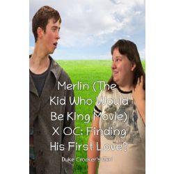 Merlin The Kid Who Would Be King Movie X Oc Finding His First Love