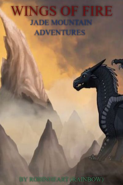 Wings of Fire: Jade Mountain Adventures! [BEING REWRITTEN]