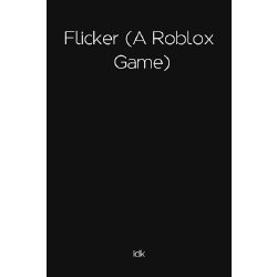 Flicker A Roblox Game