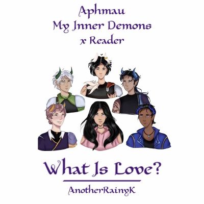 What Is Love? | My Inner Demons x Reader