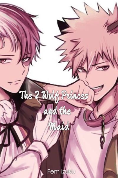 The 2 Wolf Princes And The Maid Werewolf Bakugou X Reader X