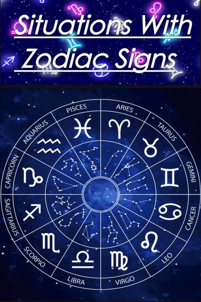 Situations With Zodiac Signs!