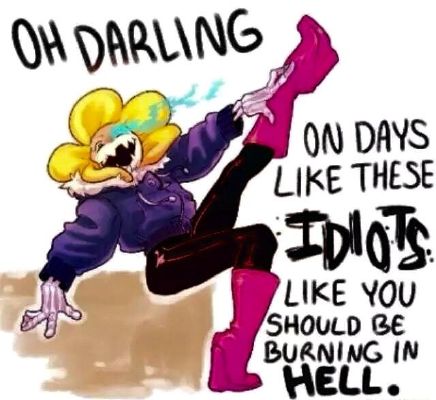 Oh Darling On Days Like These Idiots Like You Should Burn In Hell That Undertale Shit You Wanna Share Vol 3