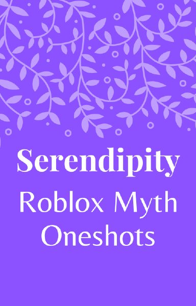 Serendipity Roblox Myths Oneshots - roblox myth x reader
