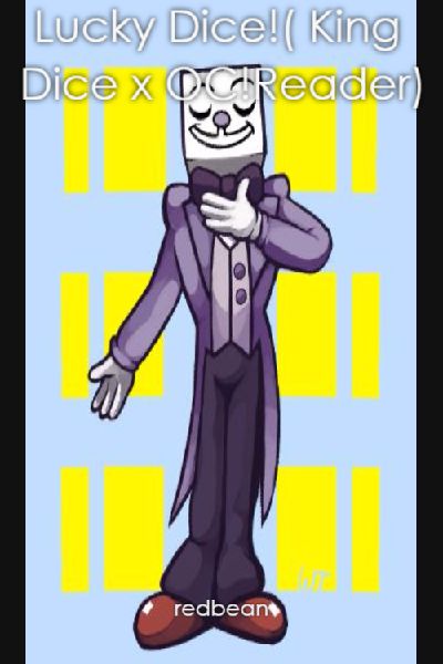 My king (cuphead: Human king dice x reader )