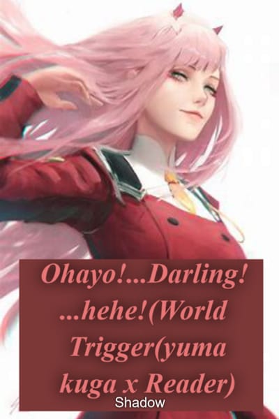 Ohayo!Darling!hehe!(World Trigger(yuma kuga x Reader)